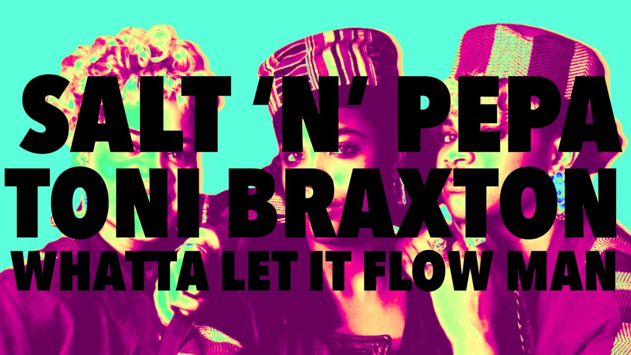 Salt n Pepa x Toni Braxton x En Vogue - Whatta Let It Flow Man