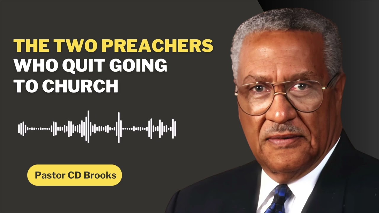 The Two Preachers Who Quit Going To Church   Pastor CD Brooks