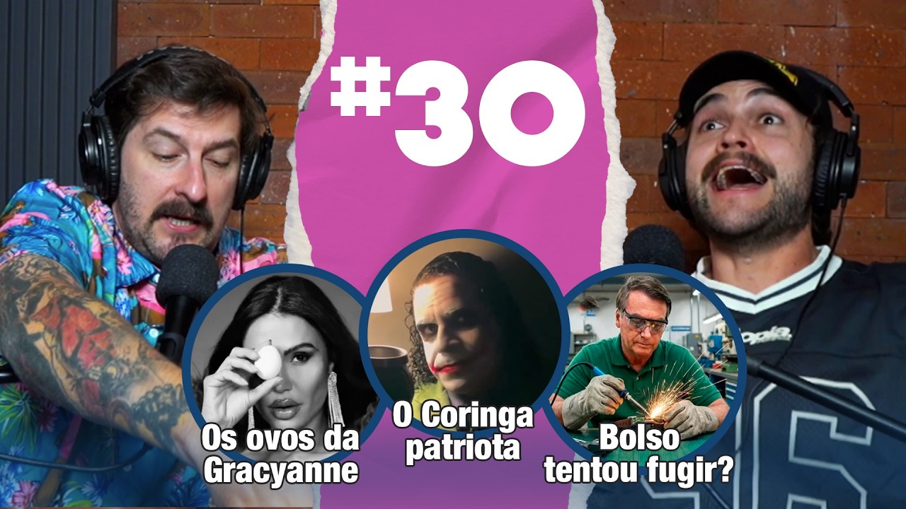 #030 BOLSONARO, ovos da gracyane, Coringa patriota, indiano + bonito,  Chinelagem Crônica e +