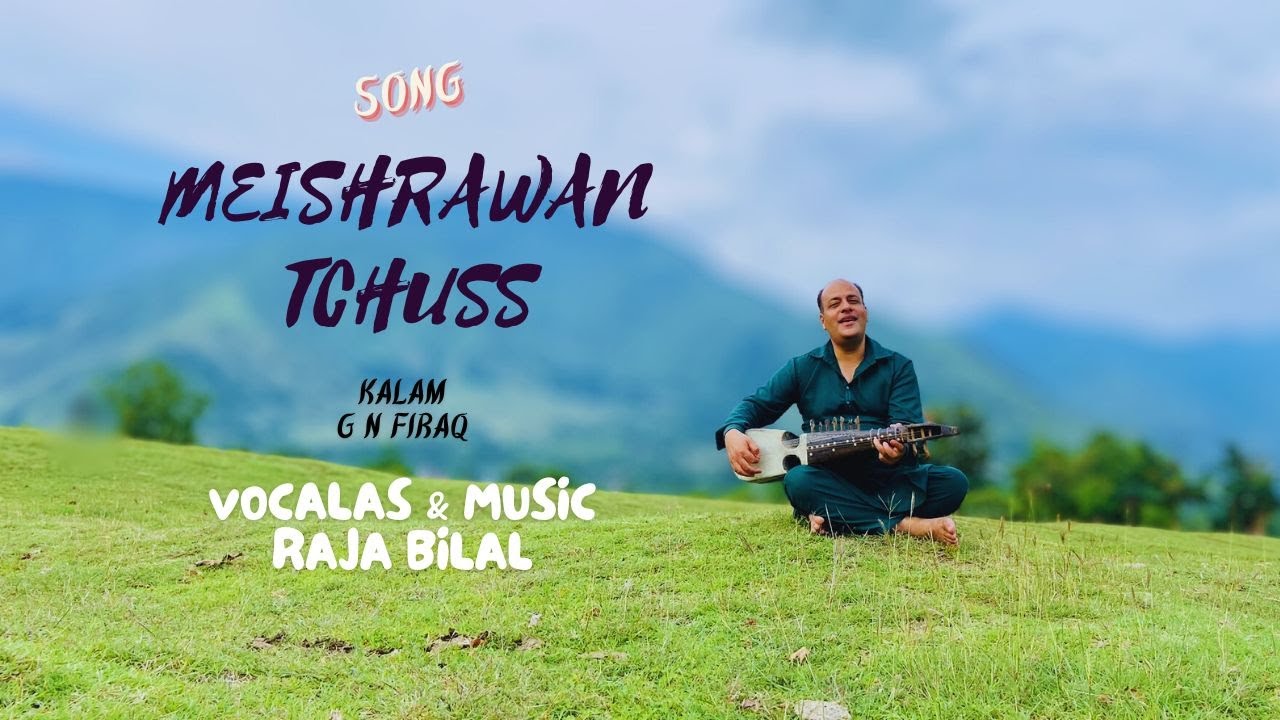 Meishrawan Tchuss  | Raja Bilal  | G N Firaq  | Latest Kashmiri Song