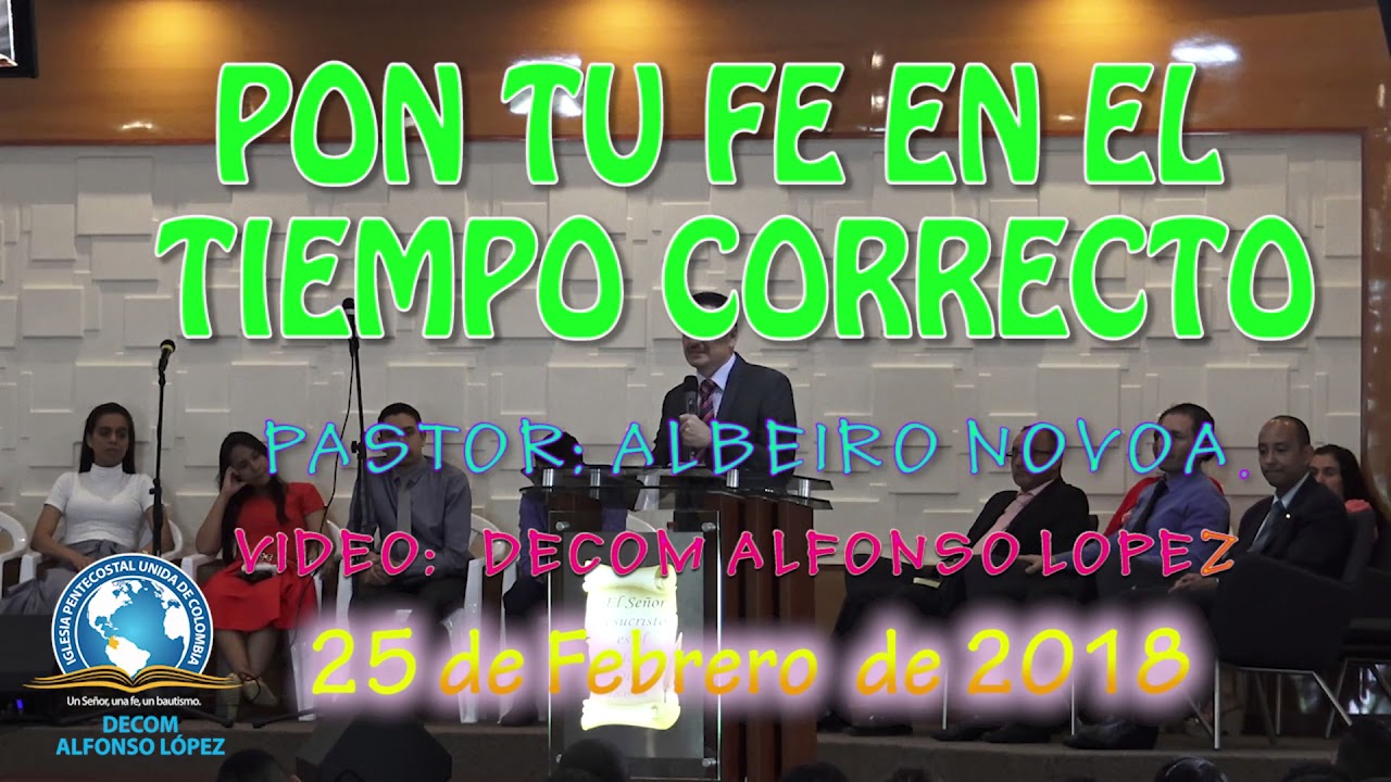 PON TU FE EN EL TIEMPO CORRECTO  PASTOR ALBEIRO NOVOA  25 2 2018