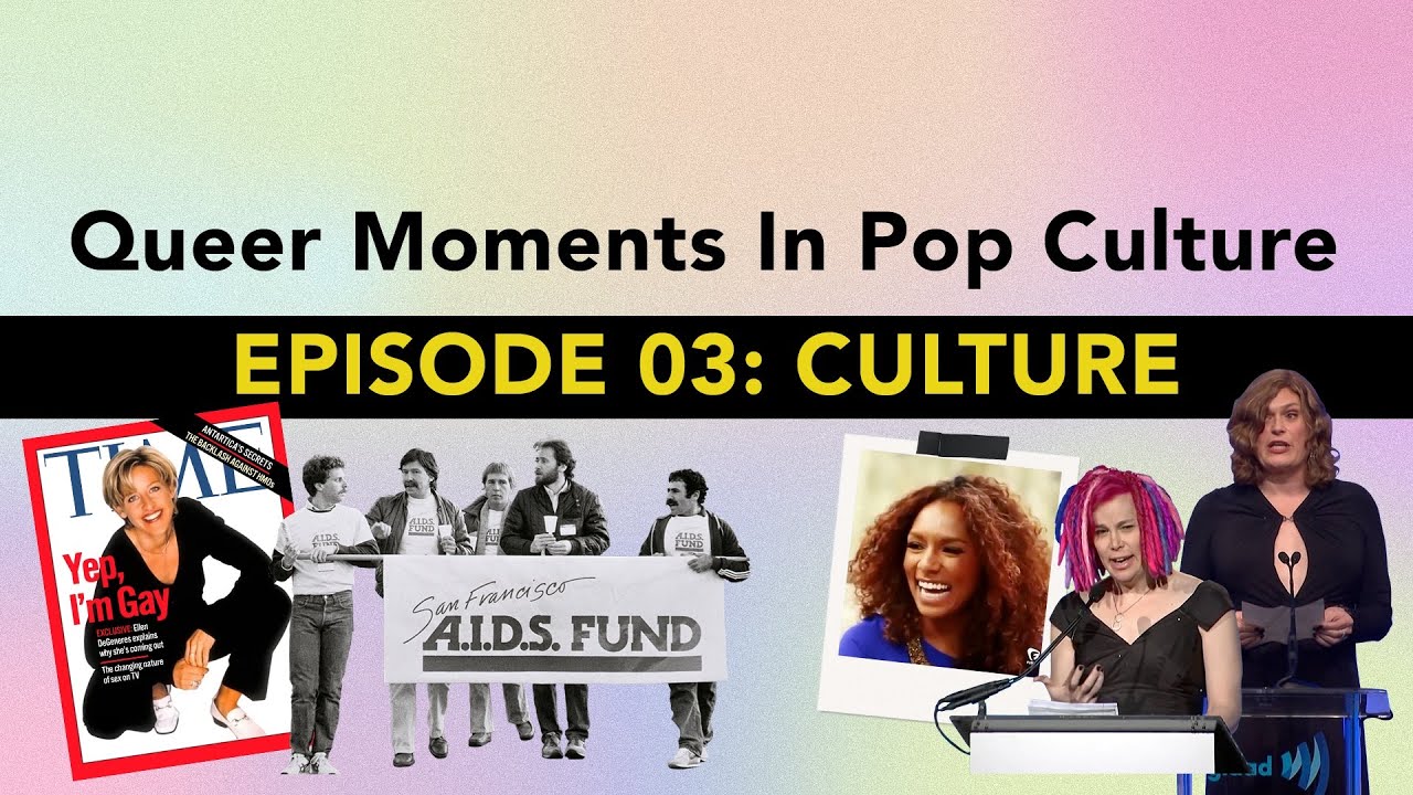 Queer Moments In Pop Culture, Ep. 3 - CULTURE