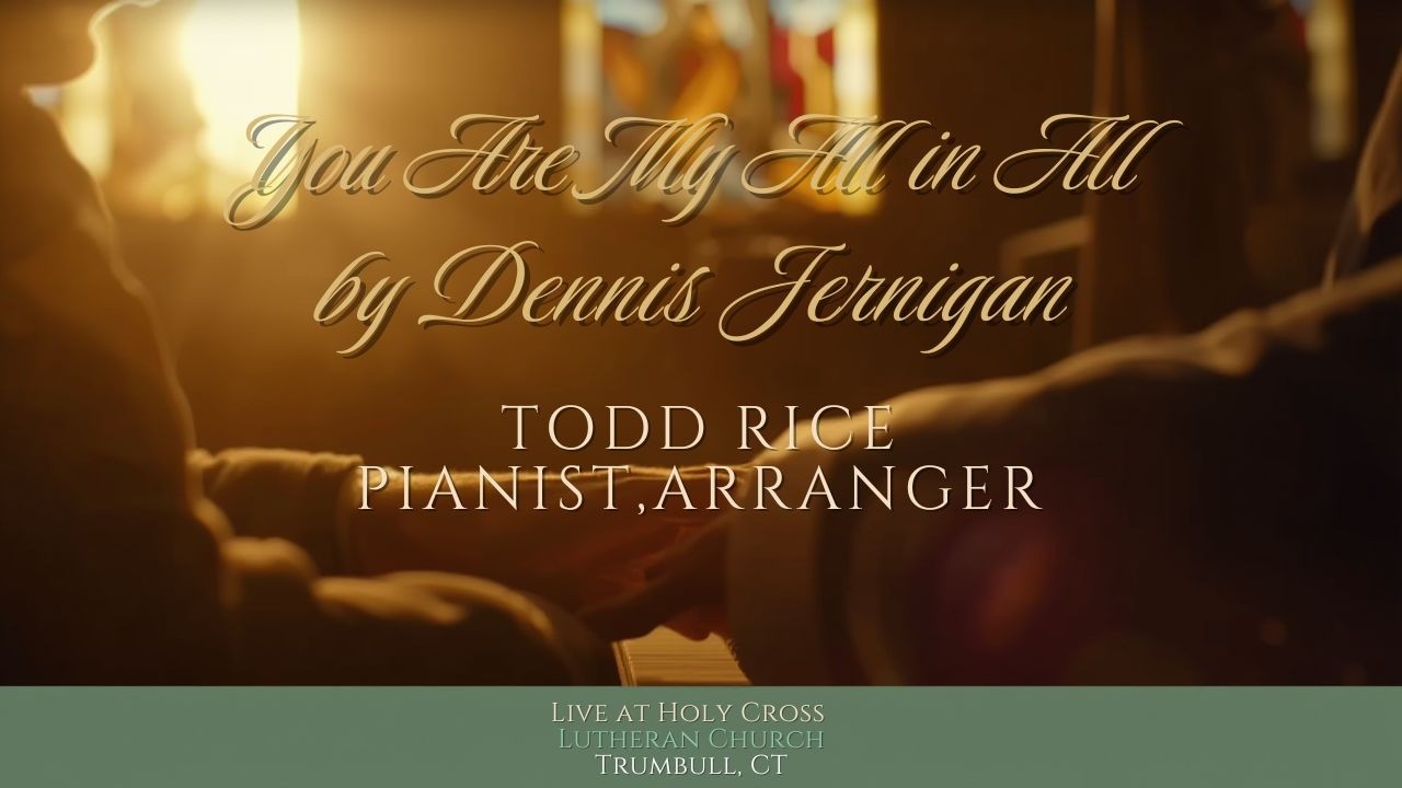 You Are My All in All | Todd Rice, Piano, Arrangement| Holy Cross Lutheran Church
