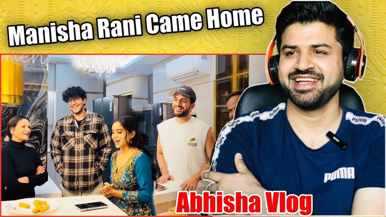 Abhisha Vlog: Manisha Rani Visits Abhishek Malhan’s Home! | Reaction Vlogger