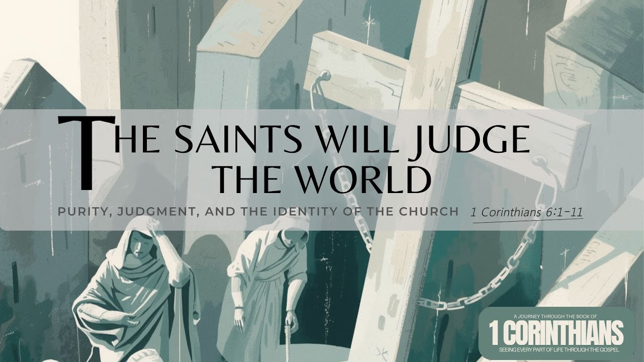 Message Text: The Saints will Judge the World | 1 Corinthians 6:1-11