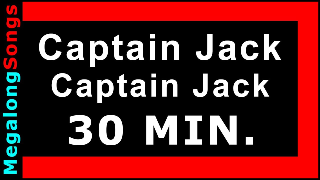 Captain Jack - Captain Jack 🔴 [30 MINUTE LOOP] ✔️