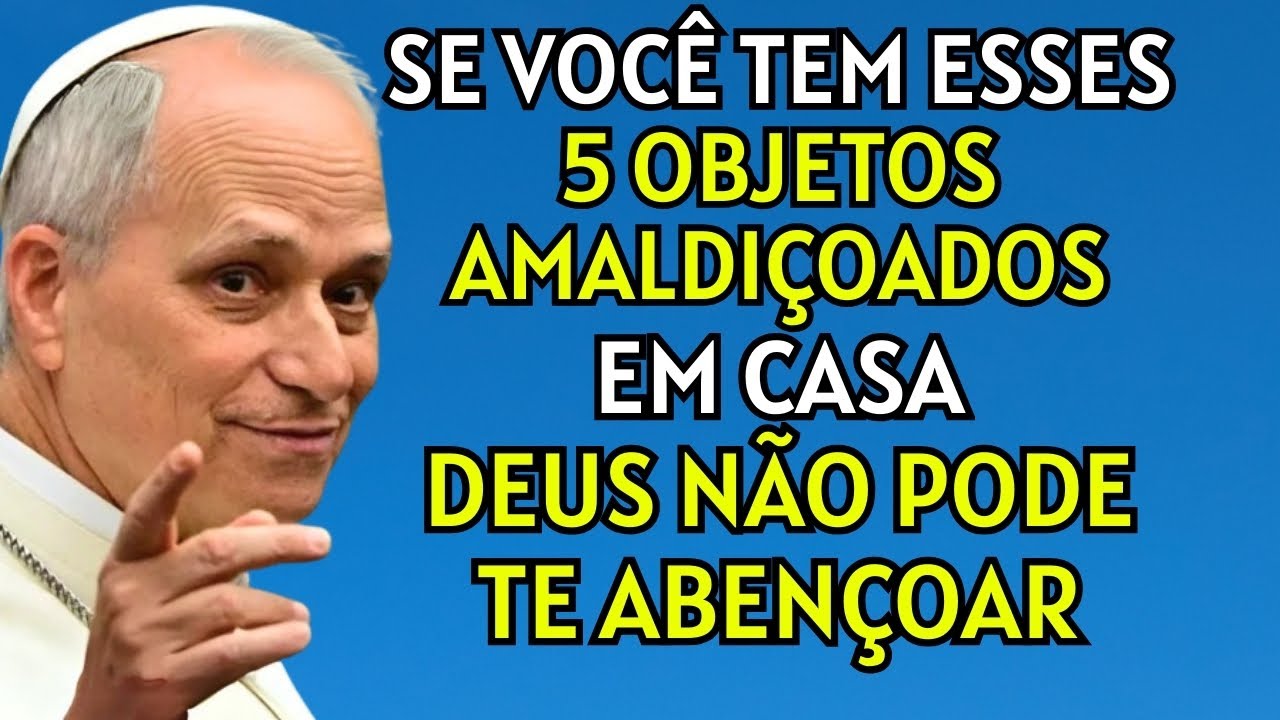 PAPA LEÃO XIV ADVERTE: 5 OBJETOS AMALDIÇOADOS EM SUA CASA QUE BLOQUEIAM AS BÊNÇÃOS DE DEUS!