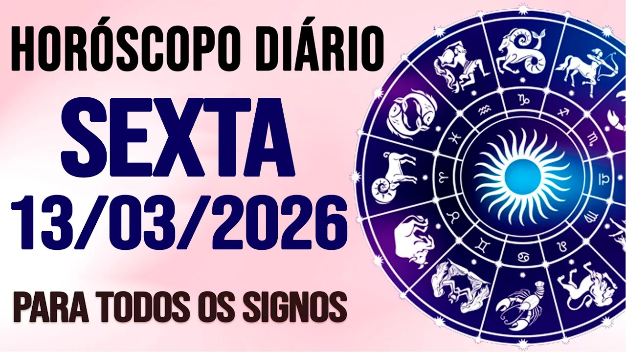HORÓSCOPO DO DIA PARA TODOS OS SIGNOS // SEXTA DIA 13/03/26 (SIGNOS DO DIA DE HOJE)