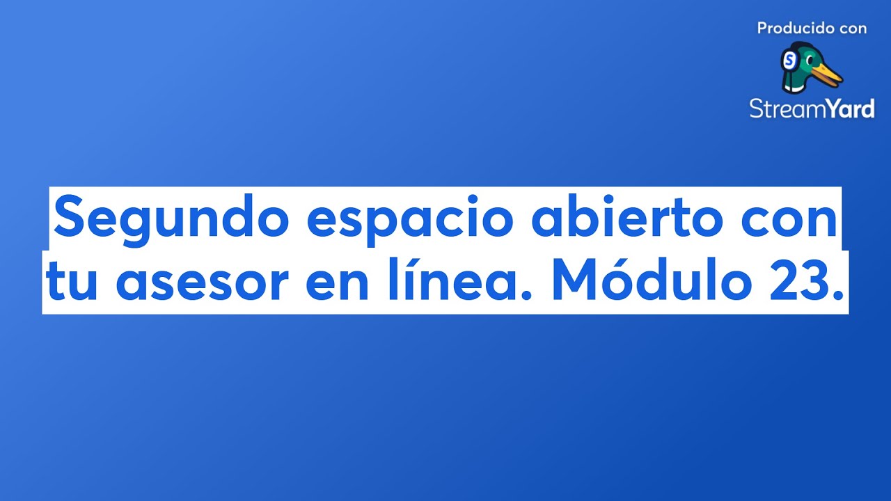 Segundo espacio abierto con tu asesor en línea. Módulo 23.
