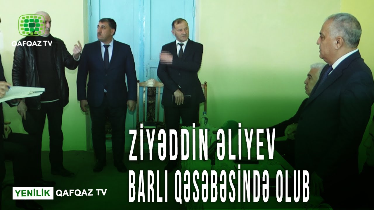ZİYƏDDİN ƏLİYEV BARLI QƏSƏBƏSİNDƏ OLUB