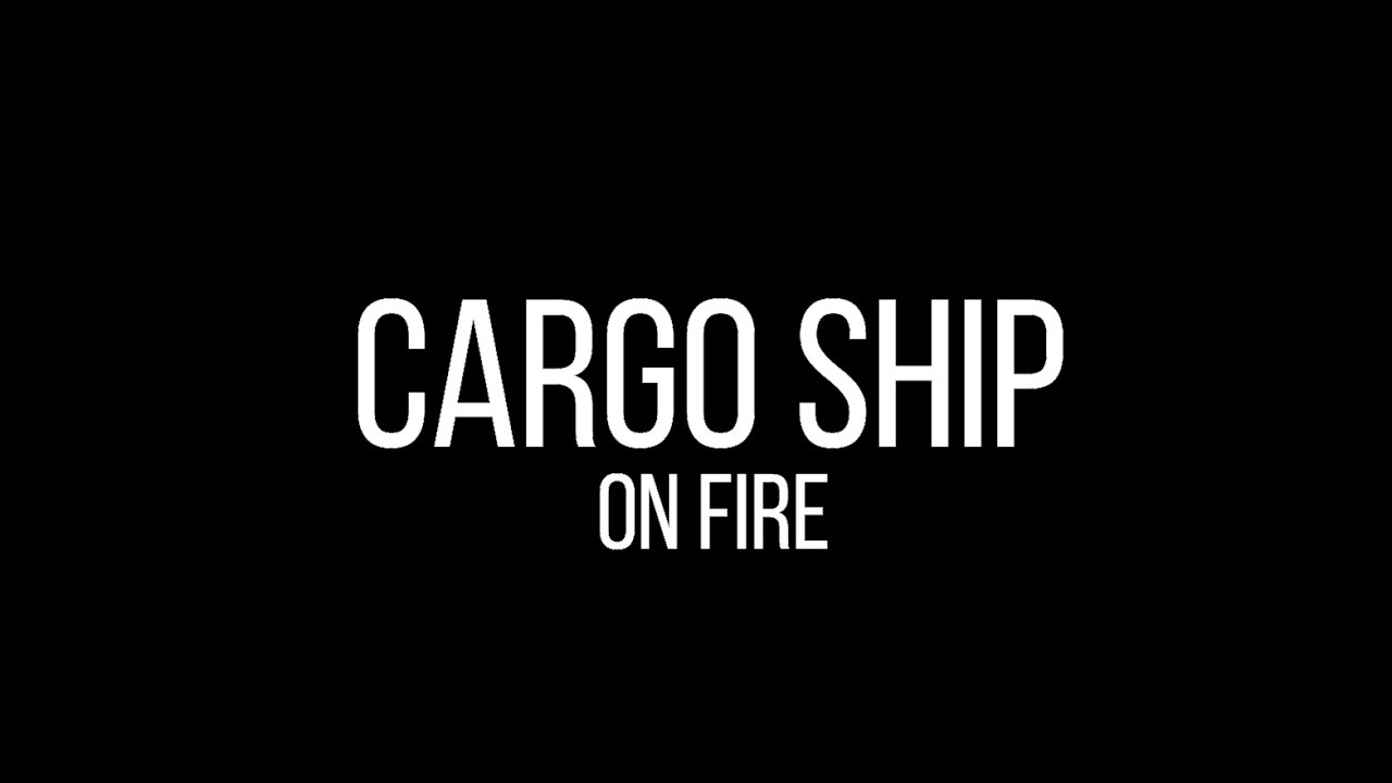 AFF - Cargo ship on fire