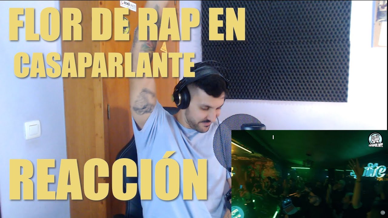 REACCIONANDO A FLOR DE RAP EN CASAPARLANTE!!! MENUDA FIESTA!!!!!🤯🤯🤯🤯🔥🔥🔥