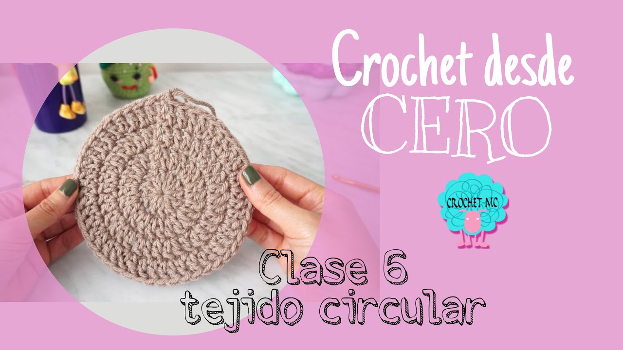 Crochet desde cero - Clase 6 tejido circular
