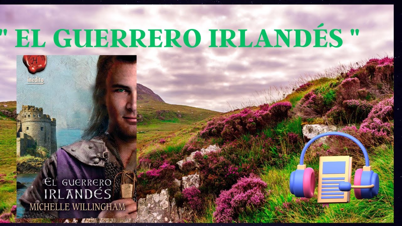 EL GUERRERO IRLANDÉS.  VIDEO 1 DE LA SAGA DE LOS HERMANOS MACEGAN . Audiolibro Romántico .