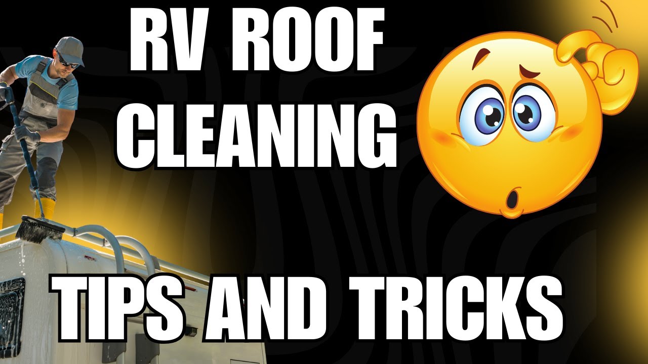 Tips For Cleaning RV Roofs- Do's and Don'ts