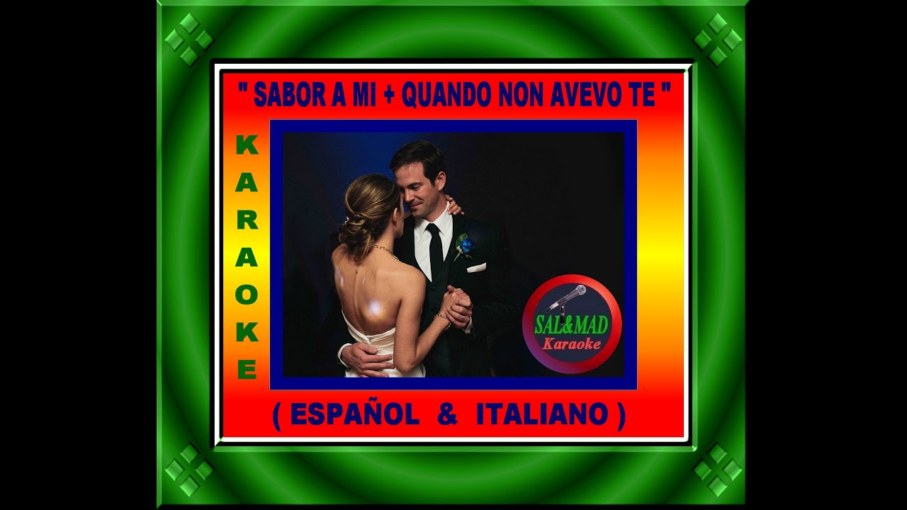 SABOR A MI + QUANDO NON AVEVO TE – KARAOKE – (BOLERO) - ESPAÑOL & ITALIANO