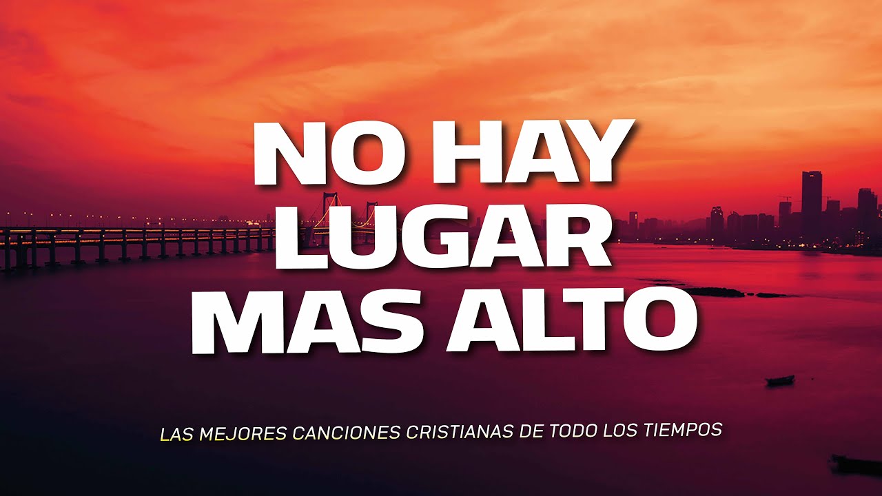 NO HAY LUGAR MAS ALTO 💕 MUSICA CRISTIANA DE ADORACION 2024 - HIMNOS ADORACION 2024