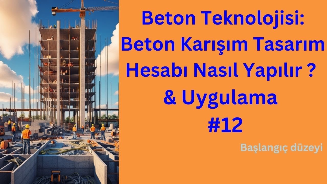 Beton Teknolojisi: Karışım Tasarımı & Uygulama #12|Sıfırdan İleri Seviye İnşaat Mühendisliği Eğitimi