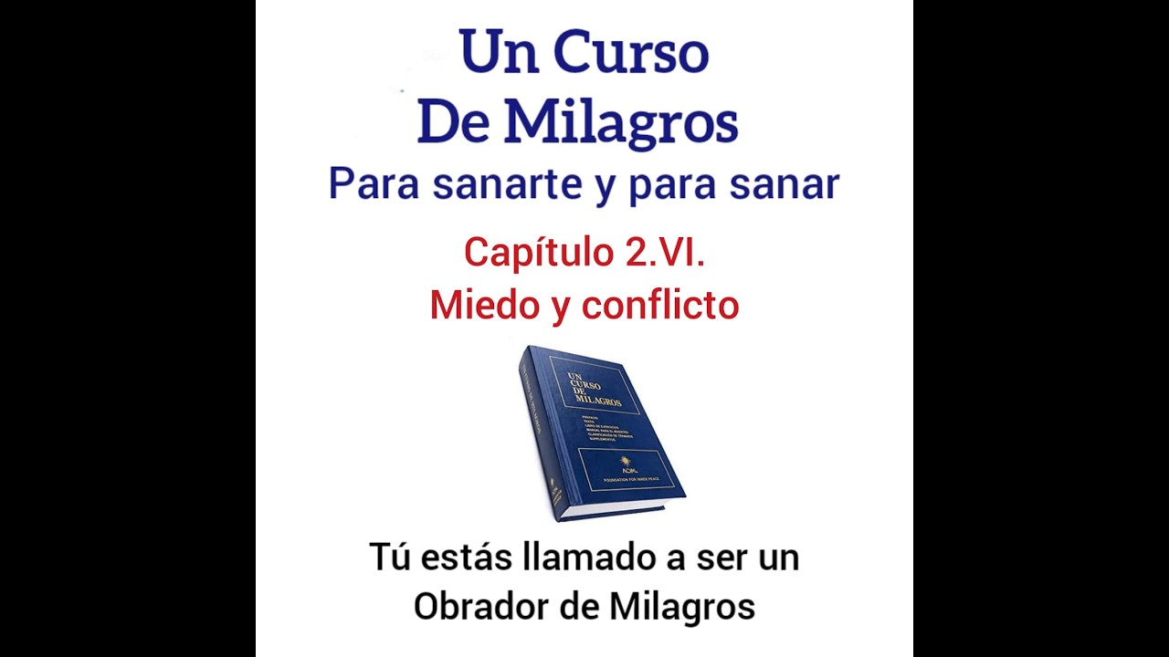 UCDM para sanar. Cap 2.VI. Miedo y conflicto