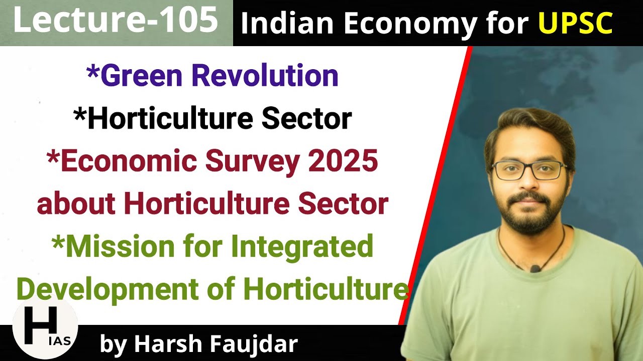 E105- Horticulture Sector: MIDH & Economic Survey, Green Revolution | Indian Economy for UPSC