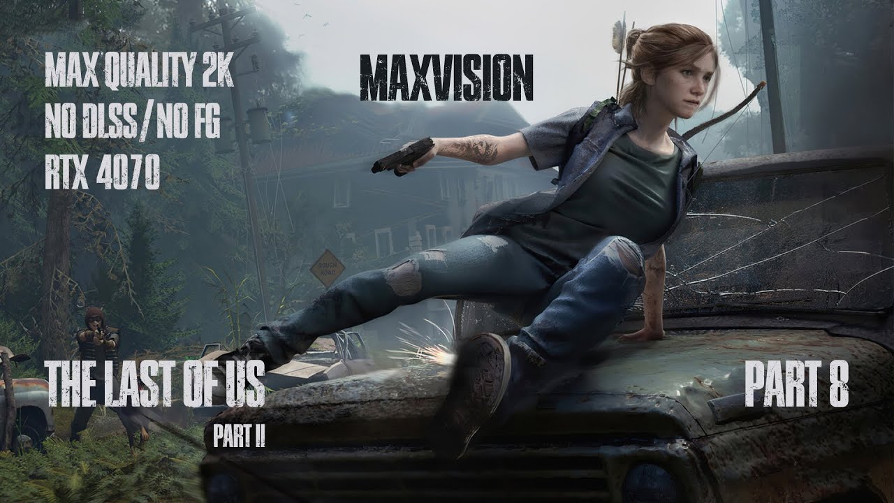 The Last of Us Part II Ultra Graphics 2K | RTX 4070 |No DLSS No Frame Generation| MaxVision | Part 8