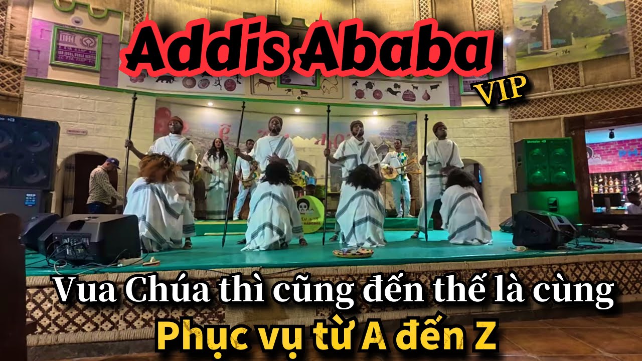 🇪🇹 VIP - Ăn tối truyền thống Addis Ababa - Ethiopia - Châu Phi . Thưởng thức Văn Hoá và Ẩm Thực 