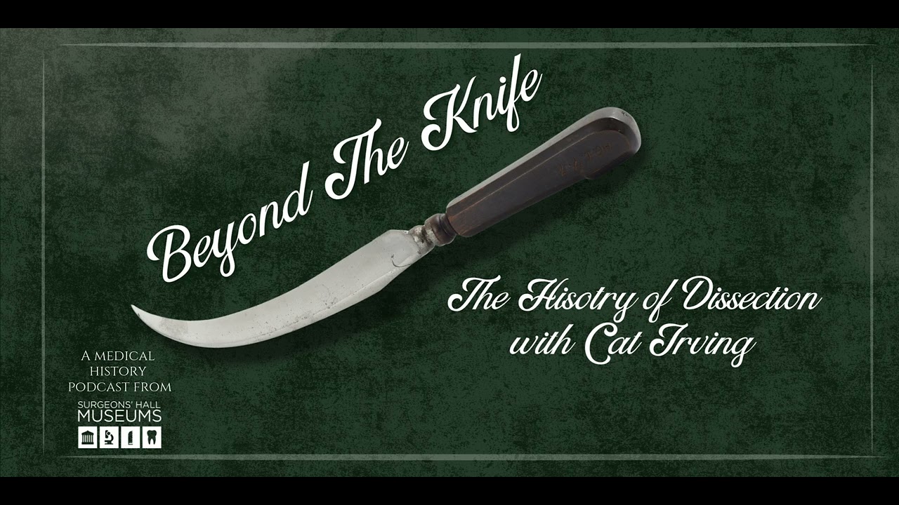Beyond The Knife: The History Of Dissection with Cat Irving