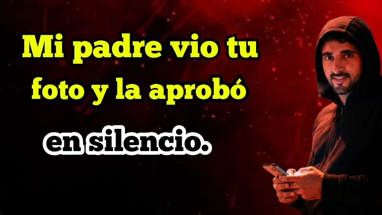 Mi padre vio tu foto y la aprobó en silencio.|sheikh hamdan|Poema de fazza 