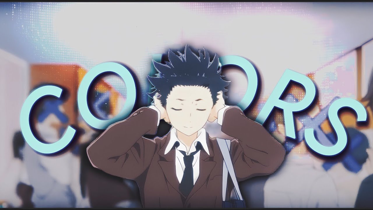 Koe no Katachi 「AMV」Colors 💙