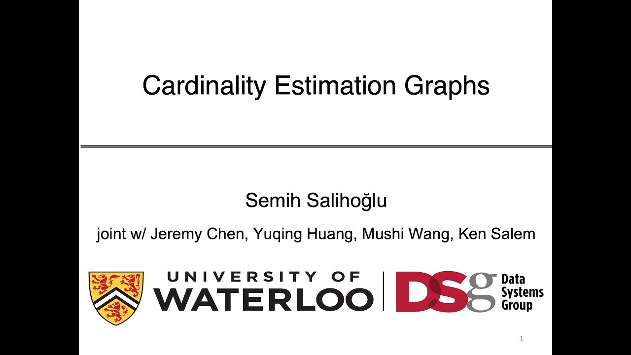 Cardinality Estimation Graphs by Semih Salihoğlu - University of Waterloo