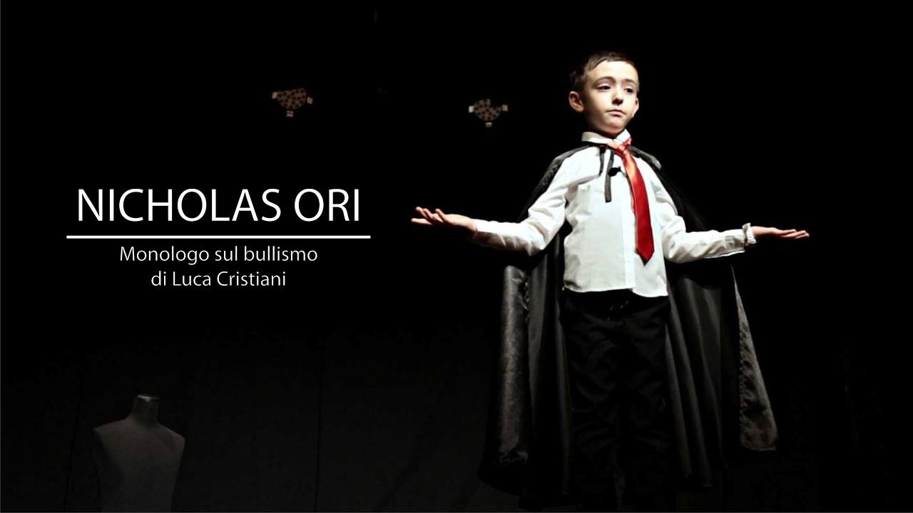 NICHOLAS ORI - MONOLOGO SUL BULLISMO di LUCA CRISTIANI