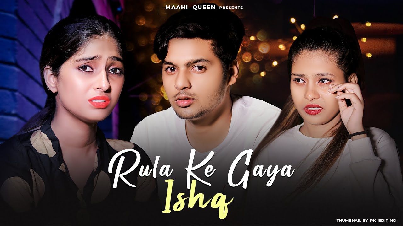 Rula Ke Gaya Ishq | Sad Love Story | Maahi Queen | Stebin Ben | Latest Sad Song 2022
