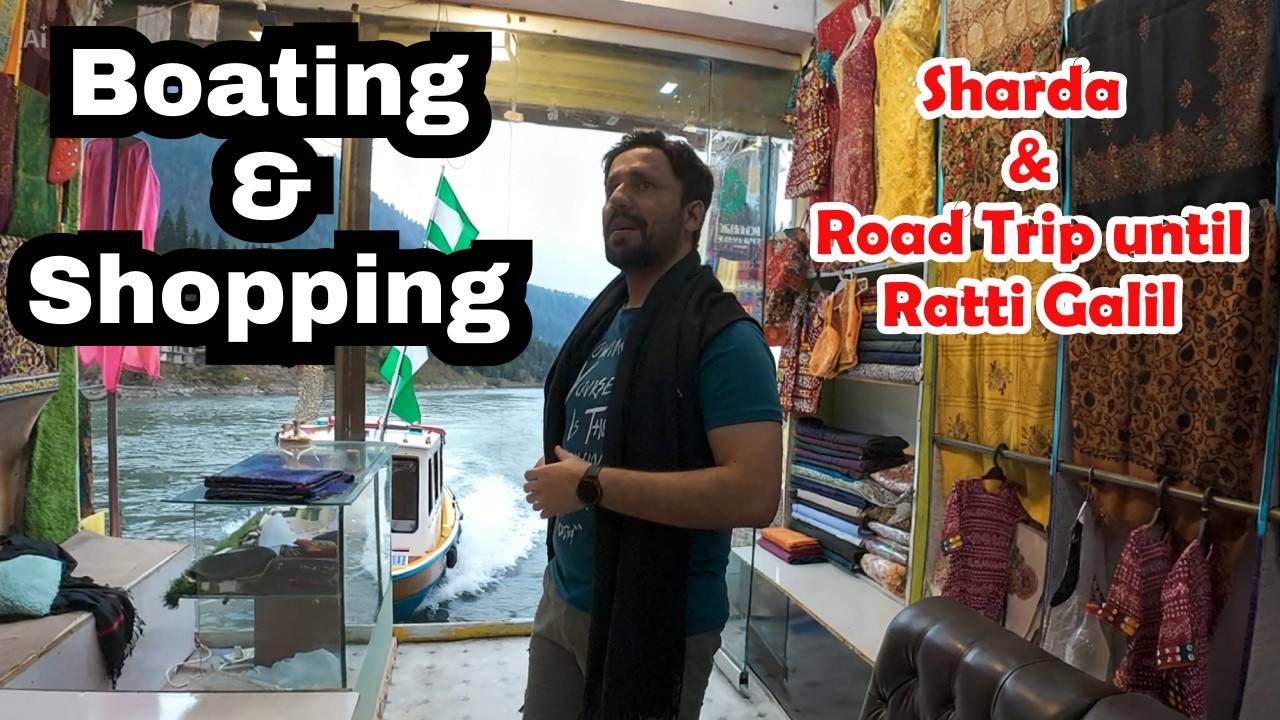 Boating & Shopping in Azad Kashmir - Sharda to Ratti Gali Base Camp Road Trip
