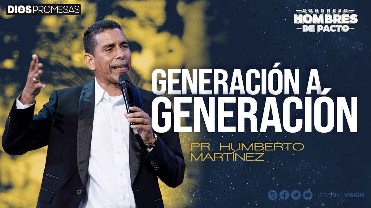 PR. HUMBERTO MARTINEZ | GENERACI&Oacute;N A GENERACI&Oacute;N | CA. HOSANNA