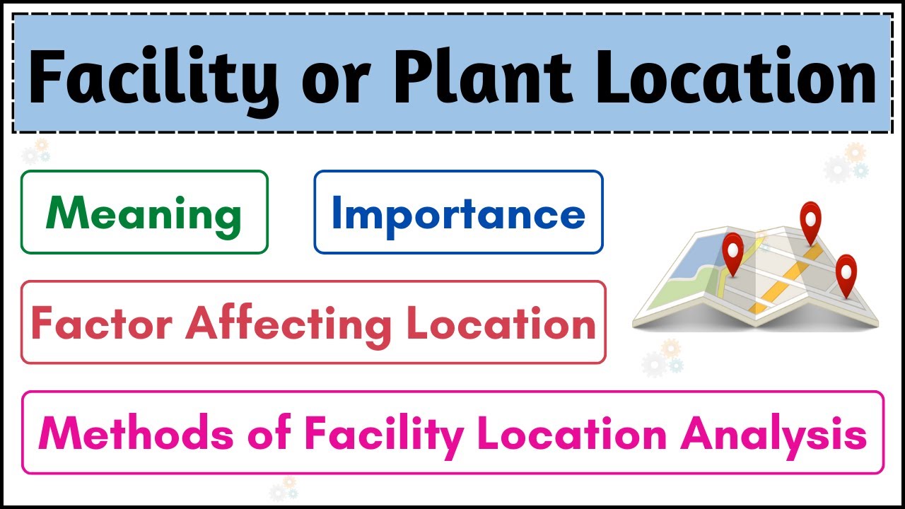 No.02 ~ Facility or Plant Location | Meaning | Importance | Factor Affecting | Methods | (English)