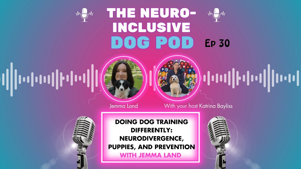 Doing Dog Training Differently: Neurodivergence, Puppies, and Prevention with Jemma Land