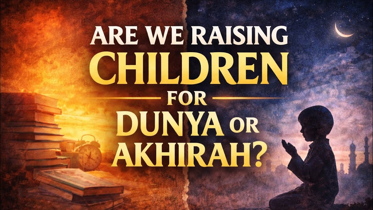 Are We Raising Children for Dunya or Akhirah? | Surah Maryam Reminder
