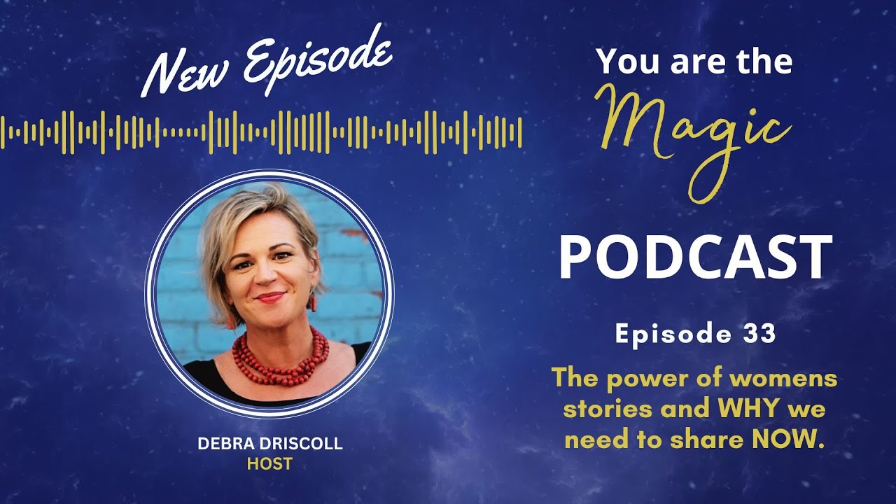 Episode 33 ~ Women and our Stories and WHY we need to tell them NOW.