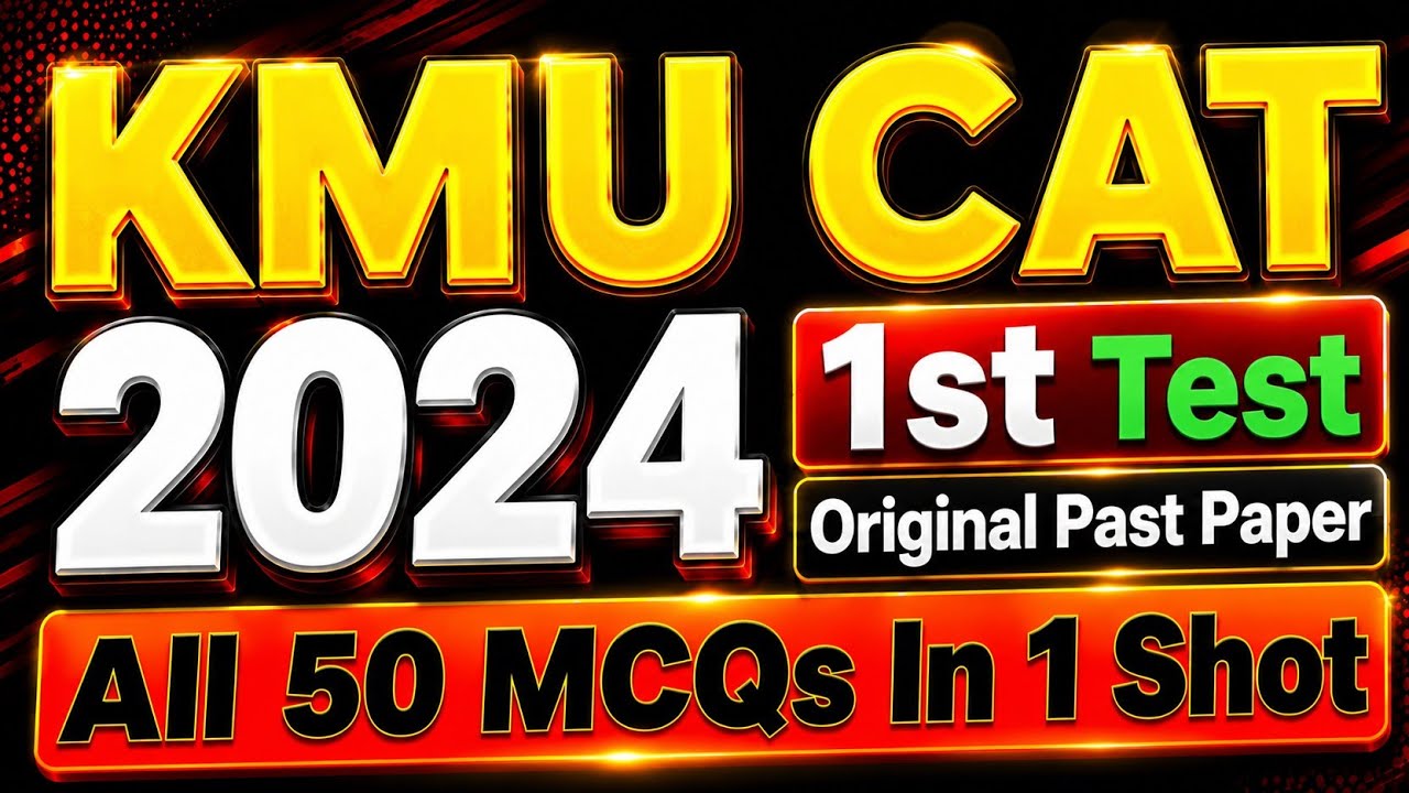 KMU CAT 2024 1st TEST | Original Past Paper Solved | All 50 MCQs with Easy Explanation In One Shot