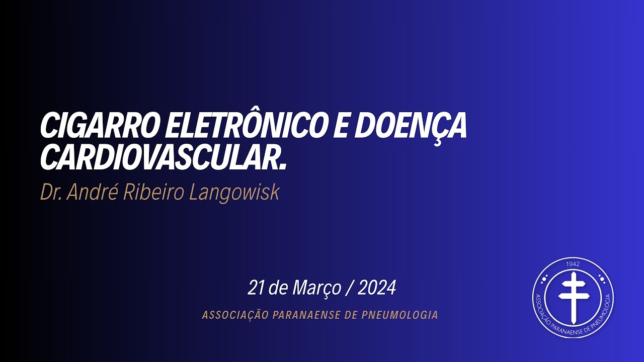 Cigarro eletrônico e doença cardiovascular – Dr. André Ribeiro Langowiski  21/03/2024