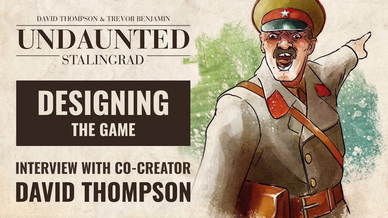 Designing Undaunted: Stalingrad - Interview With David Thompson