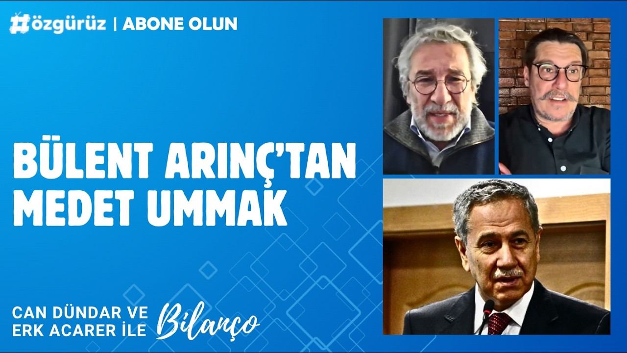 Bülent Arınç'tan medet ummak | Can Dündar ve Erk Acarer konuştu