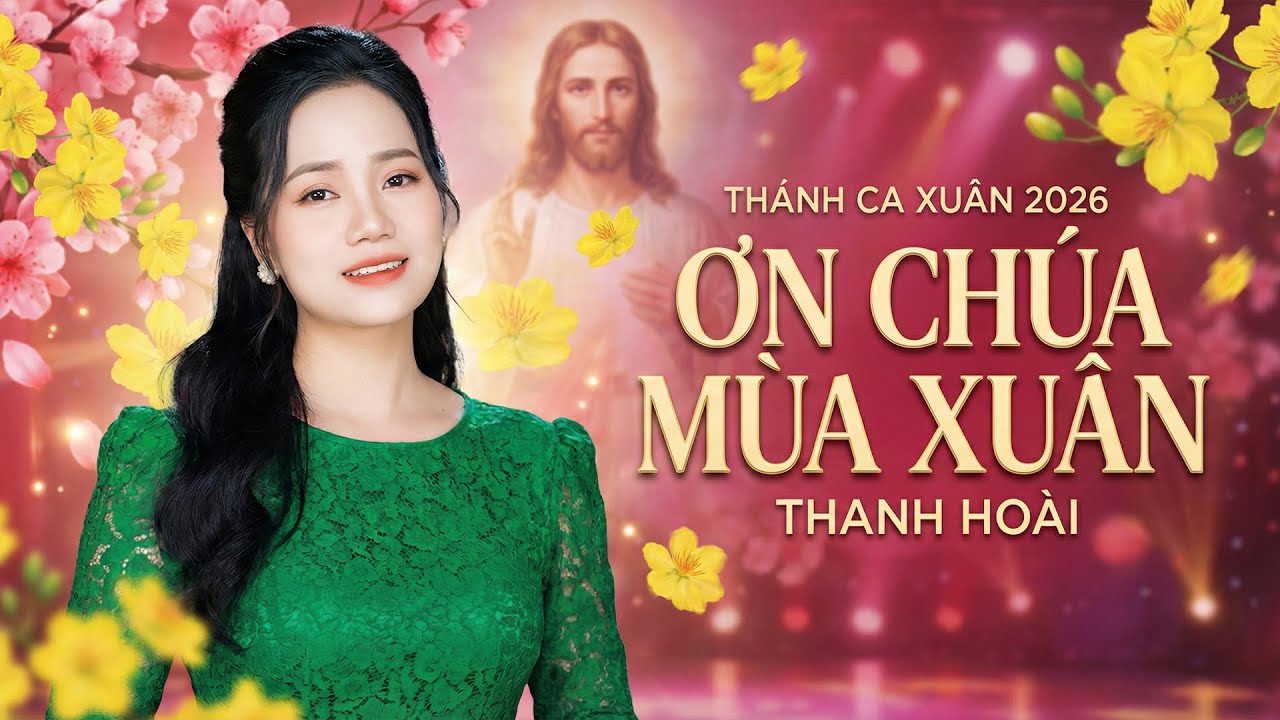 Thánh Ca Xuân 2026 - Ơn Chúa Mùa Xuân - Thanh Hoài || Những Ca Khúc Thánh Ca Xuân Đặc Biệt