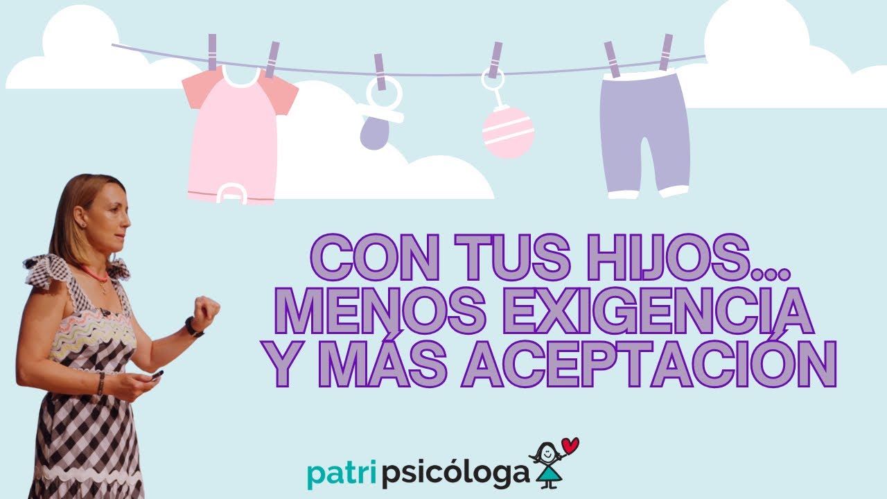 Con tus hijos...menos exigencia y más aceptación 