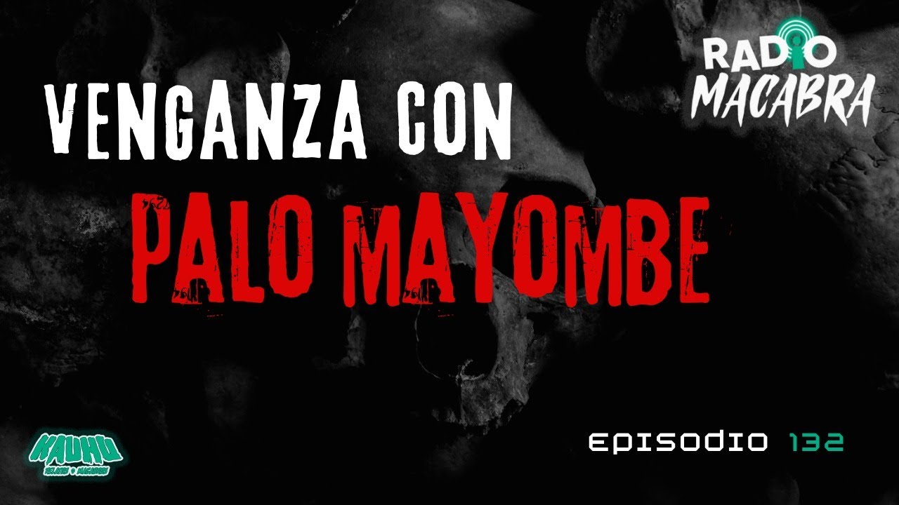 VENGANZA CON PALO MAYOMBE (Radio Macabra #132)