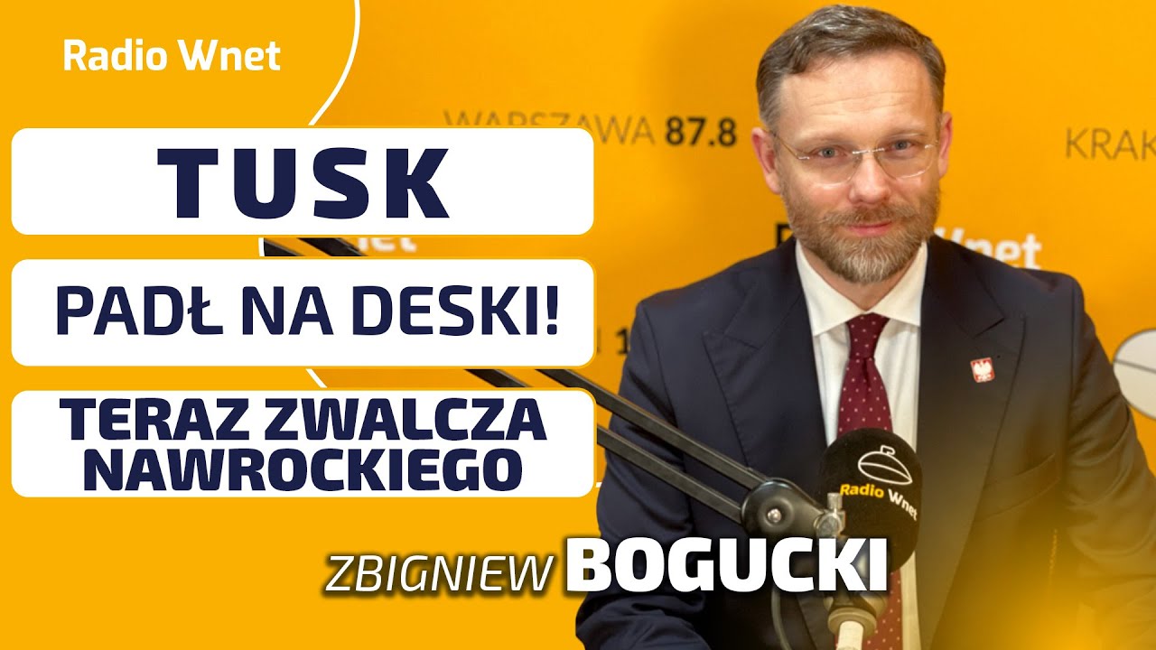 Zbigniew Bogucki: TUSK poleciał na deski! Teraz chce się zrewanżować i zwalcza NAWROCKIEGO