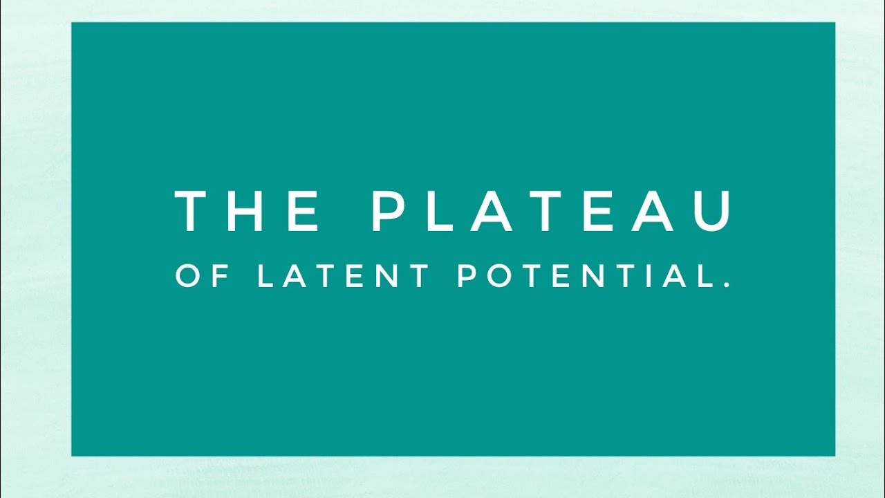 The Plateau of Latent Potential.