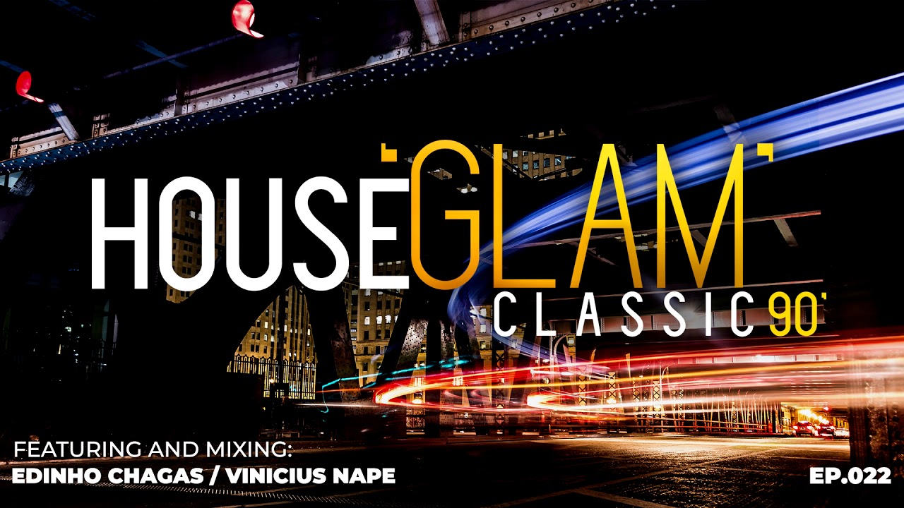 House 'Glam' Classics 90' por Edinho Chagas e Vinicius Nape [Epis&oacute;dio 022]