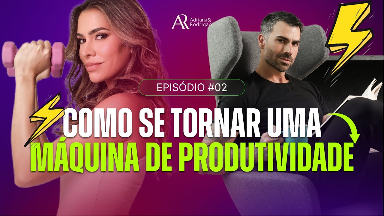 COMO SE TORNAR UMA MÁQUINA DE PRODUTIVIDADE | SÓCIOS DE VIDA - ADRIANA E RODRIGÃO | EP #02
