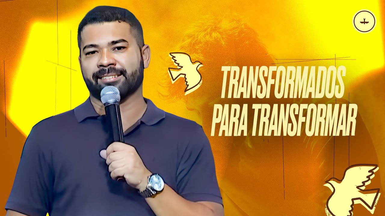 TRANSFORMADOS PARA TRANSFORMAR - PR. JOÃO PAULO FONSECA | LAGOINHA MATRIZ